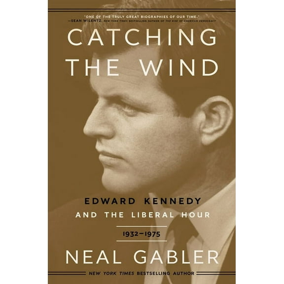 Catching the Wind: Edward Kennedy and the Liberal Hour, 1932-1975, (Paperback)