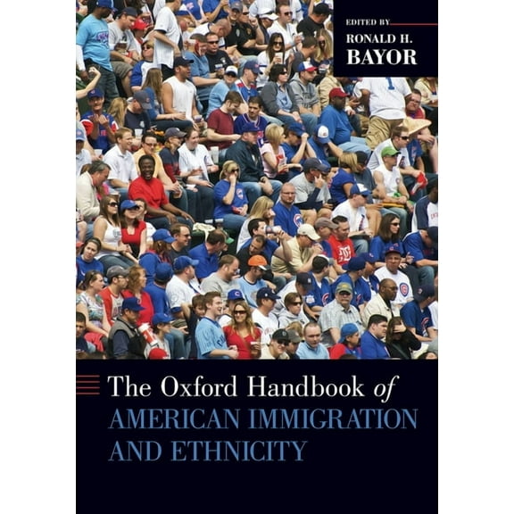 Oxford Handbooks The Oxford Handbook of American Immigration and Ethnicity, (Paperback)