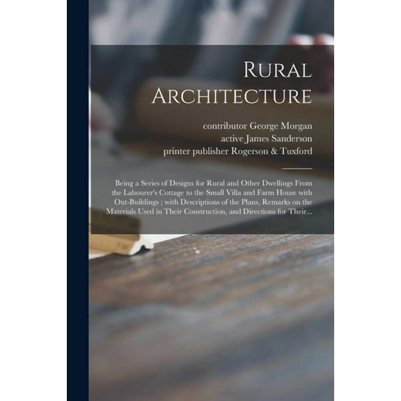 Rural Architecture; Being a Series of Designs for Rural and Other Dwellings From the Labourer's Cottage to the Small Vil, (Paperback)
