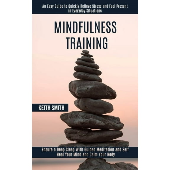 Mindfulness Training: Ensure a Deep Sleep With Guided Meditation and Self Heal Your Mind and Calm Your Body (An Easy Gui, (Paperback)