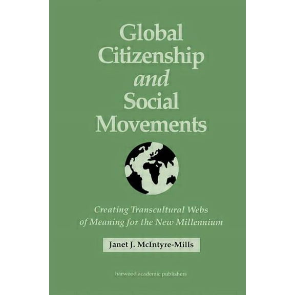 Global Citizenship and Social Movements: Creating Transcultural Webs of Meaning for the New Millennium, (Hardcover)