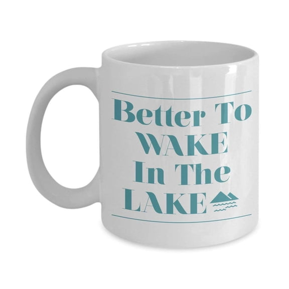 Better To Wake In The Lake Summer Time Vacation Themed Coffee & Tea Gift Mug For Lake People