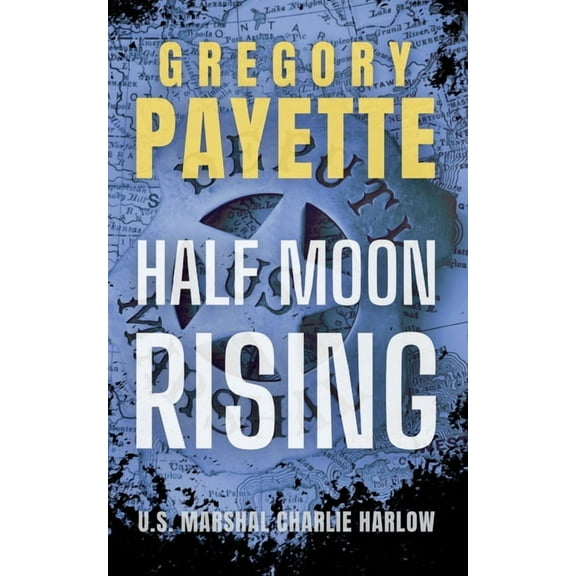 Deputy U.S. Marshal Charlie Harlow Half Moon Rising, Book 3, (Paperback)