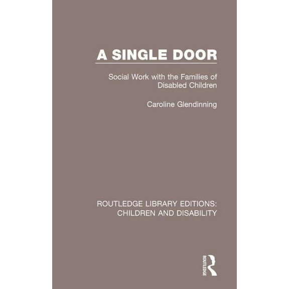 Routledge Library Editions: Children and A Single Door: Social Work with the Families of Disabled Children, Book 8, (Paperback)