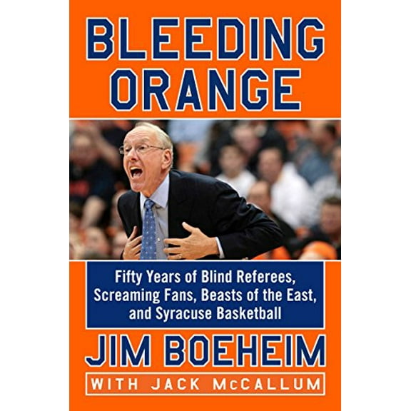 Pre-Owned Bleeding Orange : Fifty Years of Blind Referees, Screaming Fans, Beasts of the East, and Syracuse Basketball