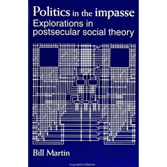 Pre-Owned Politics in the Impasse: Explorations in Postsecular Social Theory (Paperback) by Bill Martin