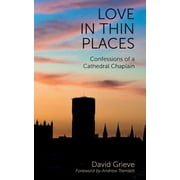 Love in Thin Places: Confessions of a Cathedral Chaplain (Paperback)