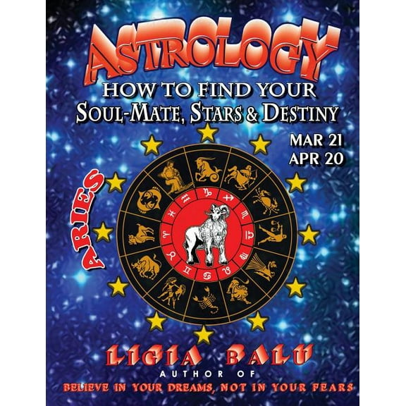 Astrology - How to Find Your Soul-Mate, Stars and Destiny - Aries Mar 21- Apr 20 Paperback