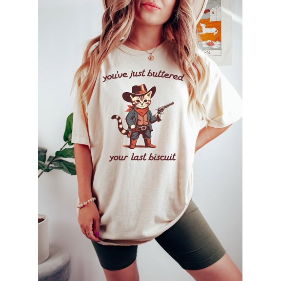Comfort Color You've Just Buttered Your Last Biscuit Shirt, Yee'd Your Last Haw Shirt, Trendy Animal Shirt, Cat Cowboy Country Funny Sarcastic Shirt
