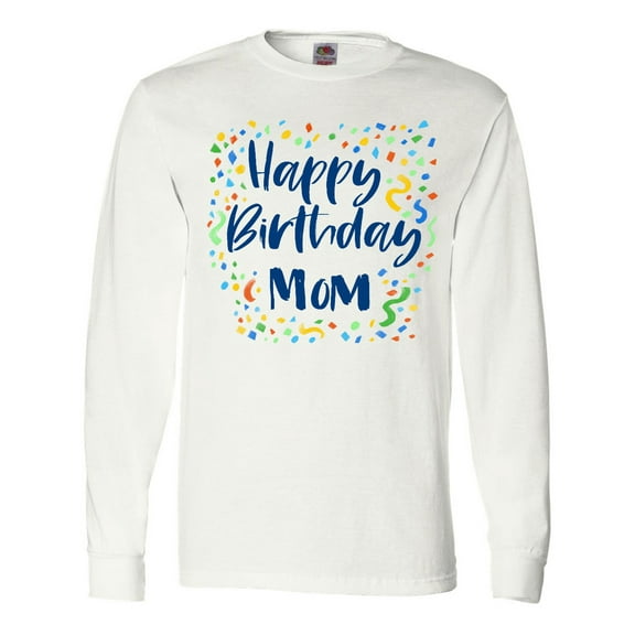 Inktastic Happy Birthday Mom Long Sleeve T-Shirt