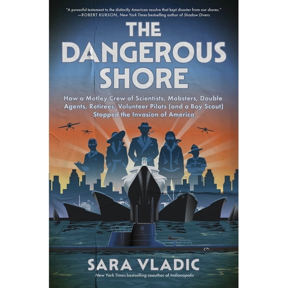 The Dangerous Shore: How a Motley Crew of Scientists, Mobsters, Double Agents, Retirees, Volunteer Pilots (and a Boy Sco, (Hardcover)