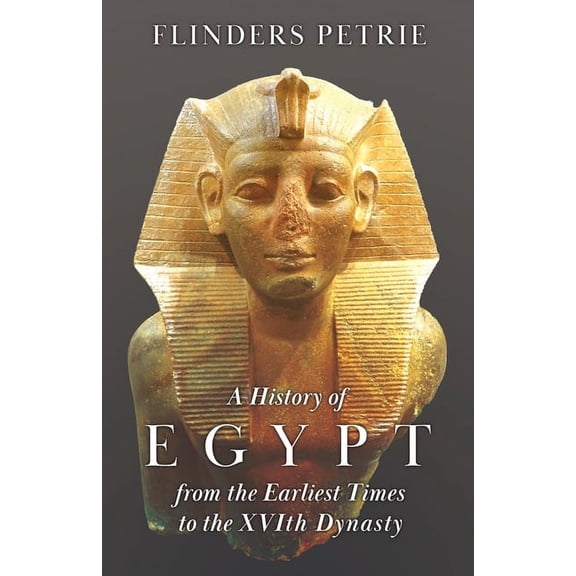 A History of Egypt from the Earliest Times to the XVIth Dynasty, (Paperback)