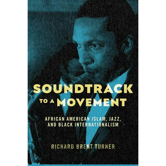 Soundtrack to a Movement: African American Islam, Jazz, and Black Internationalism, (Paperback)