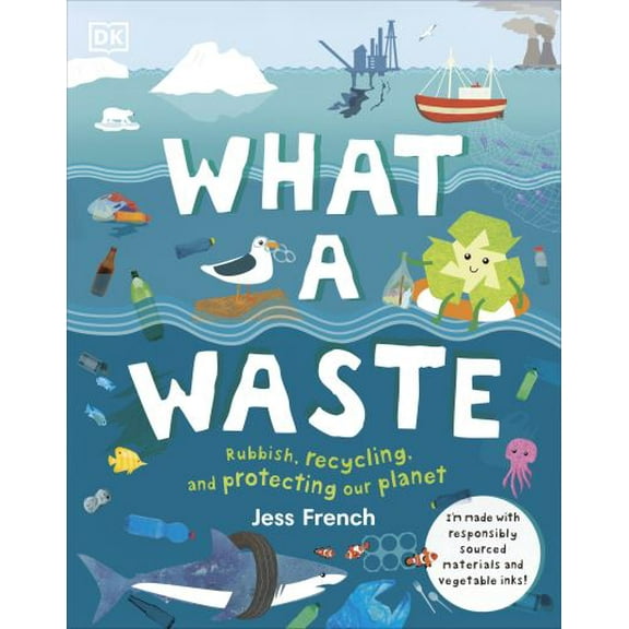 Pre-Owned What A Waste: Rubbish, Recycling, and Protecting our Planet (Hardcover) 0241366917 9780241366912