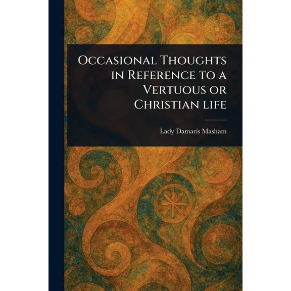 Occasional Thoughts in Reference to a Vertuous or Christian Life, (Paperback)