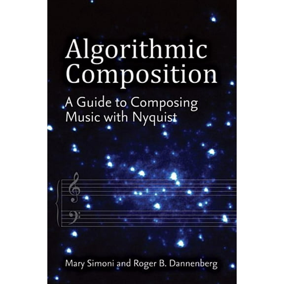 Algorithmic Composition: A Guide to Composing Music with Nyquist, (Paperback)