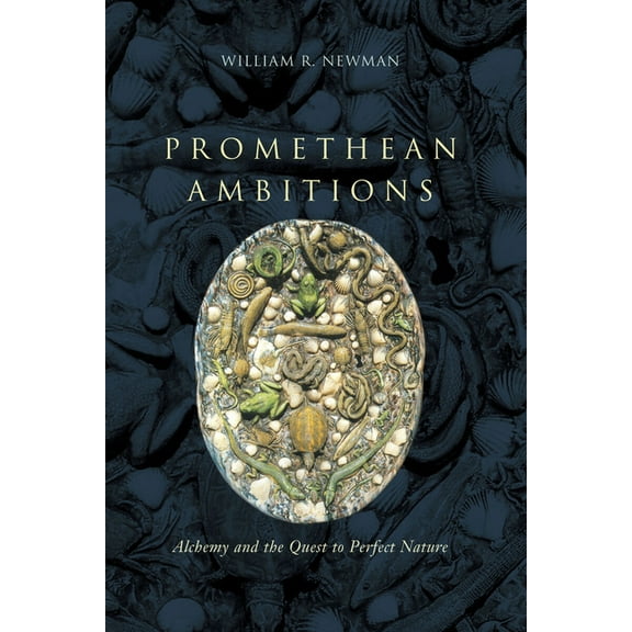 Promethean Ambitions: Alchemy and the Quest to Perfect Nature, (Paperback)