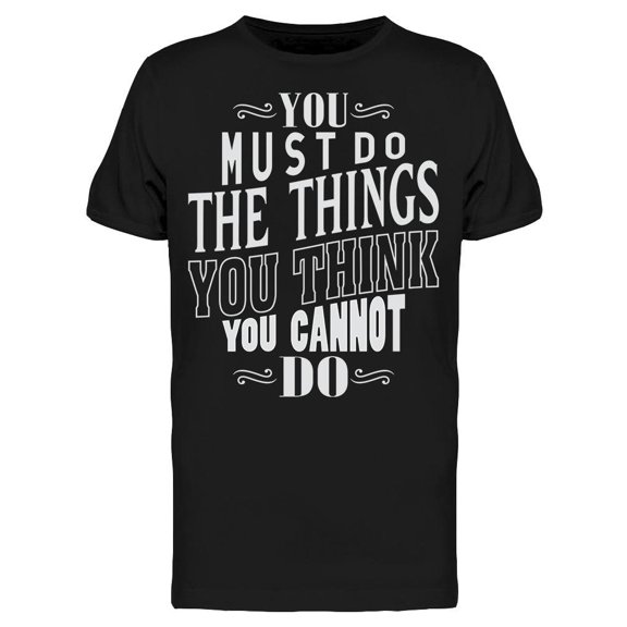 You Must Do The Things You Can't Tee Men's -Image by Shutterstock
