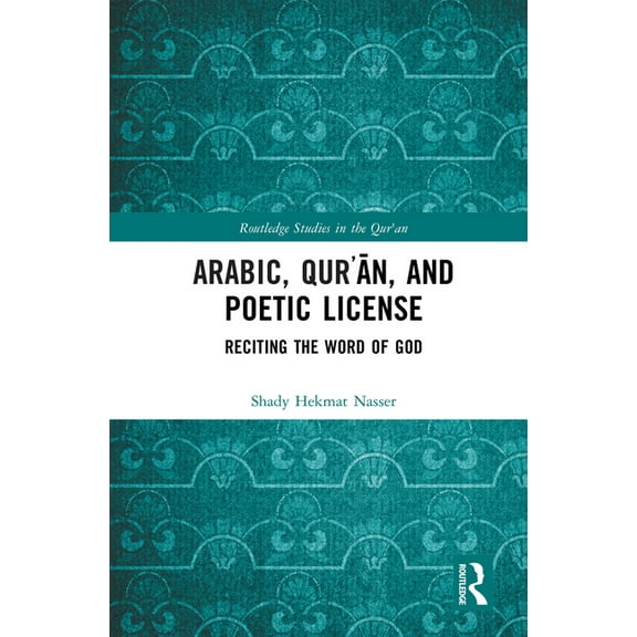 Routledge Studies in the Qur'an Arabic, Qurʾān, and Poetic License: Reciting the Word of God, (Hardcover)
