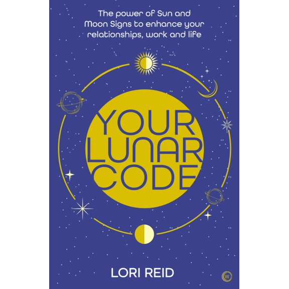 Your Lunar Code: The Power of Moon and Sun Signs to Enhance Your Relationships, Work and Life, (Paperback)