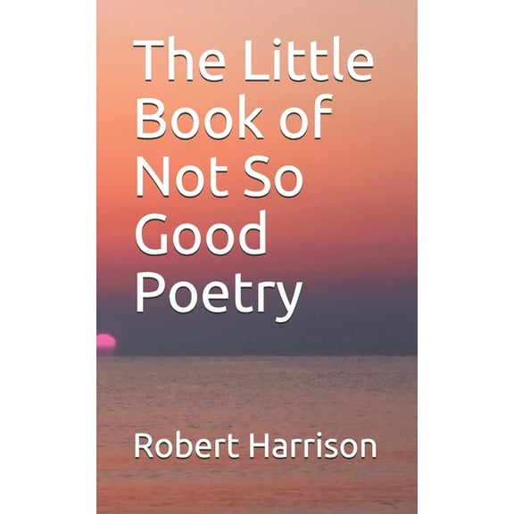 The Little Book of Not So Good Poetry (Paperback)