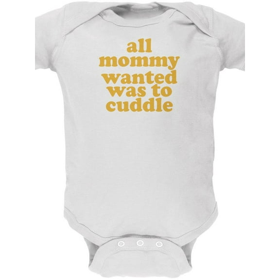 Mommy Wanted to Cuddle Funny White Soft Baby One Piece - 3-6 months