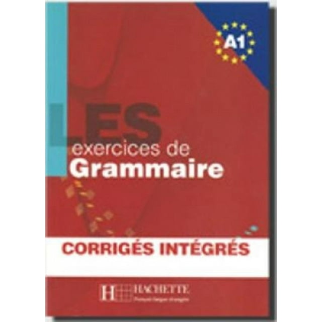 Les 500 Exercices Grammaire A1 Livre + Corriges Integres (English and French Edition)
