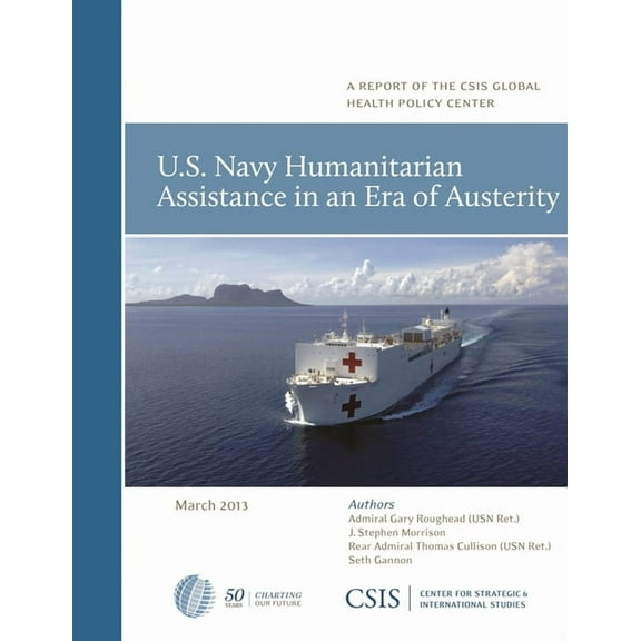 CSIS Reports U.S. Navy Humanitarian Assistance in an Era of Austerity, (Paperback)