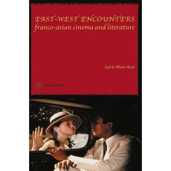 East-West Encounters: Franco-Asian Cinema and Literature (Hardcover)