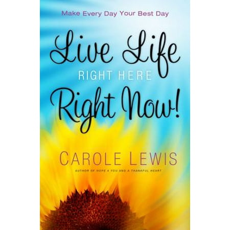 Live Life Right Here Right Now! : Make Every Day Your Best (Best Place To Make Urns)