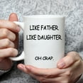 thumbnail image 2 of Gifts for Father from Daughter, Like Father Like Daughter Oh Crap Mug, Birthday Father''s Day Gifts for Father from Daughter Son Kids 11 Ounce White, 2 of 6