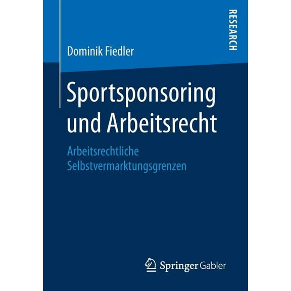 Sportsponsoring Und Arbeitsrecht: Arbeitsrechtliche Selbstvermarktungsgrenzen, (Paperback)
