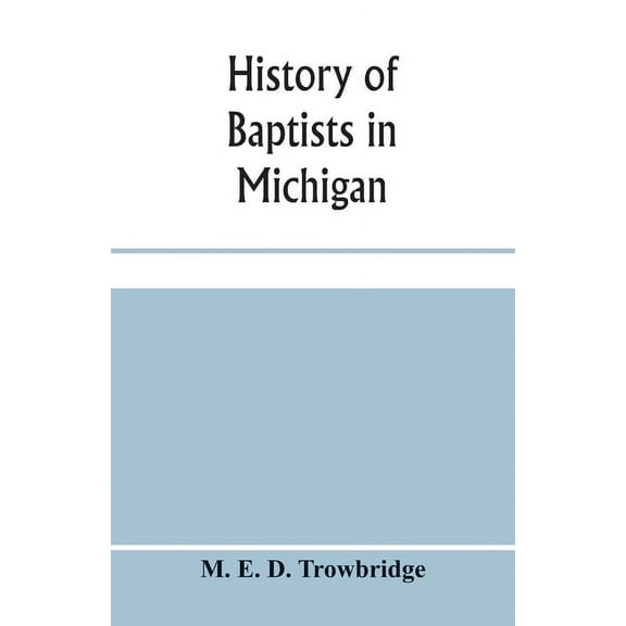 History of Baptists in Michigan, (Paperback)