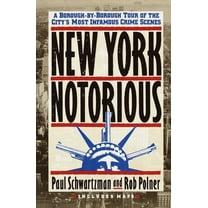 New York Notorious: A Borough-By-Borough Tour of the City's Most Infamous Crime Scenes, (Paperback)