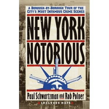 New York Notorious: A Borough-By-Borough Tour of the City's Most Infamous Crime Scenes, (Paperback)