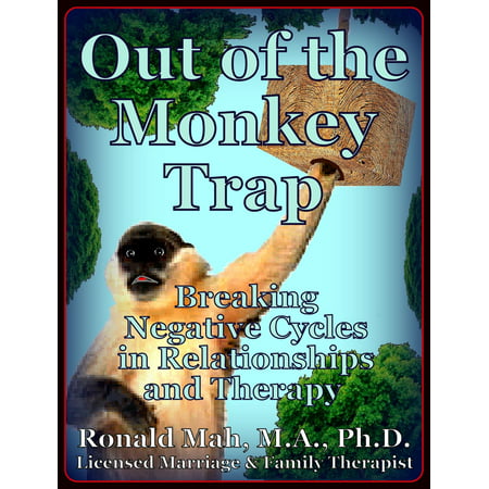 Out of the Monkey Trap, Breaking Negative Cycles for Relationships and Therapy -