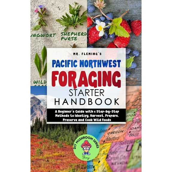 DIY Mushroom Pacific Northwest Foraging Starter Handbook: A Beginner's Guide with 6 Step-by-Step Methods to Identify, Harvest, Prepar, Book 3, (Paperback)