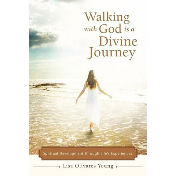 Walking with God Is a Divine Journey: Spiritual Development Through Life's Experiences, (Paperback)