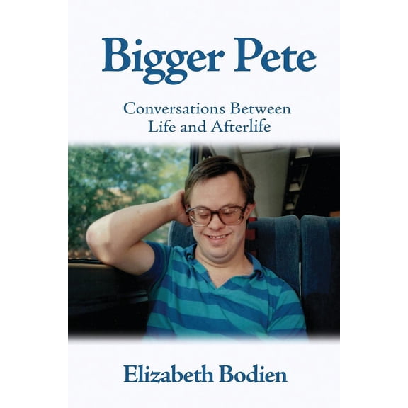 Bigger Pete: Conversations Between Life and Afterlife, (Paperback)