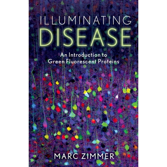 Illuminating Disease: An Introduction to Green Fluorescent Proteins, (Hardcover)