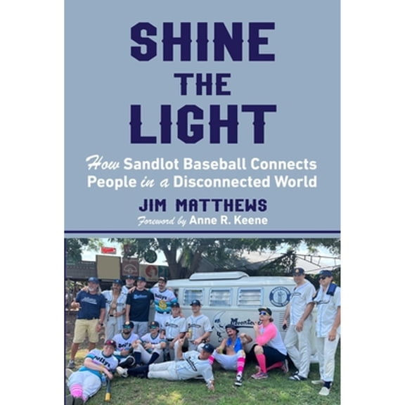 Pre-Owned Shine the Light: How Sandlot Baseball Connects People in a Disconnected World