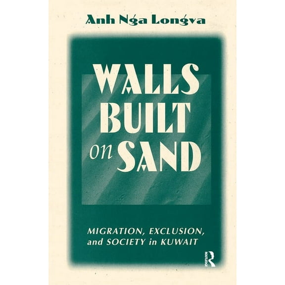 Walls Built On Sand: Migration, Exclusion, And Society In Kuwait, (Hardcover)