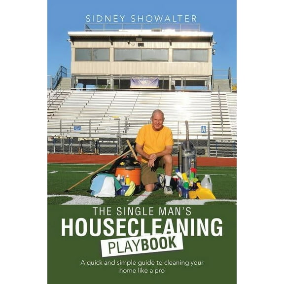 The Single Man's Housecleaning Playbook: A Quick and Simple Guide to Cleaning Your Home like a Pro, (Paperback)