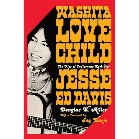 Washita Love Child: The Rise of Indigenous Rock Star Jesse Ed Davis, (Hardcover)