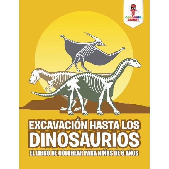 Excavación Hasta Los Dinosaurios: El Libro De Colorear Para Niños De 6 Años, (Paperback)
