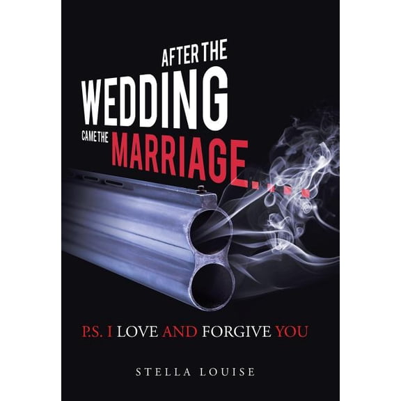 After the Wedding Came the Marriage : P.S. I Love And Forgive You (Hardcover)