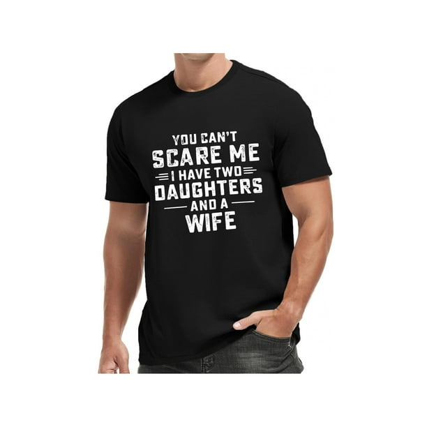 You Can't Scare Me, i Have Two Daughters and a Wife Text Printed T-shirt, Casual Short Sleeve Men'S T-shirt Comfortable Crew Neck T-Shirt Versatile and Fashionable Daily Wear