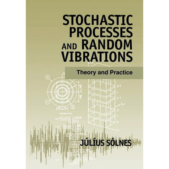 Stochastic Processes and Random Vibrations: Theory and Practice, (Paperback)