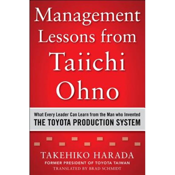 Pre-Owned Management Lessons from Taiichi Ohno: What Every Leader Can Learn from the Man Who Invented the Toyota Production System