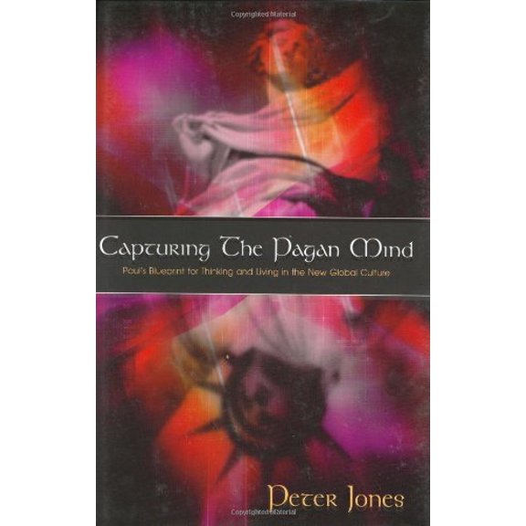 Pre-Owned Capturing the Pagan Mind: Paul's Blueprint for Thinking and Living in the New Global Culture (Hardcover) 0805425896 9780805425895